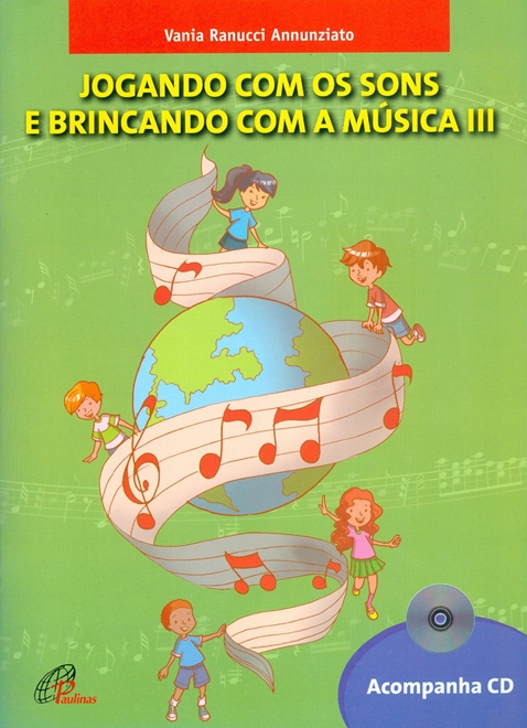 Jogando com os sons e brincando com a música - vol. II - Inclui CD:  Interagindo com a arte musical