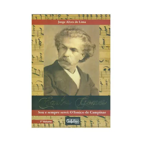 Carlos Gomes. Sou e Sempre Serei: O Tonico de Campinas Vol.1