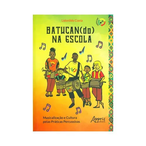 Batucan(do) na escola: Musicalização e Cultura pelas Práticas Percussivas