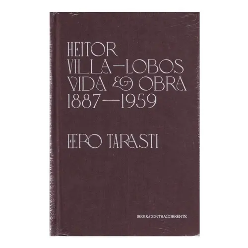 Heitor Villa-Lobos Vida e Obra 1887 - 1959