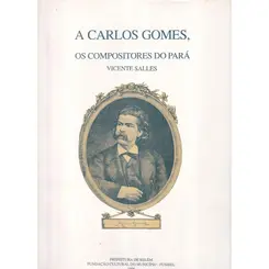 A Carlos Gomes ( Os Compositores Do Pará )