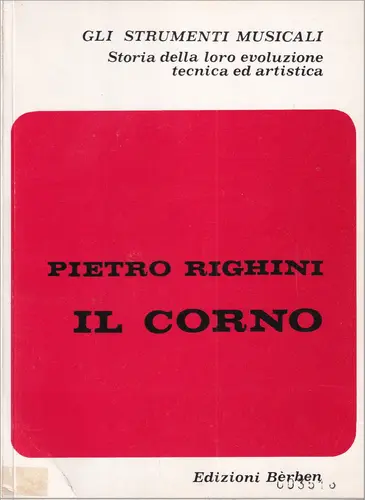 Il Corno - gli strumenti musicali - storia della loro evoluzione tecnica ed artistica