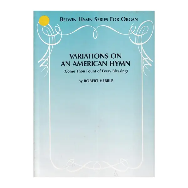 Variations on an American Hymn (Come Thou Fount of Every Blessing)