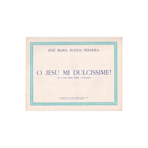 O Jesu mi Dulcissime! - a 6 vozes mistas, Órgão e Orquestra