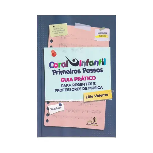 Coral Infantil Primeiros Passos - Guia prático para regentes e professores de música