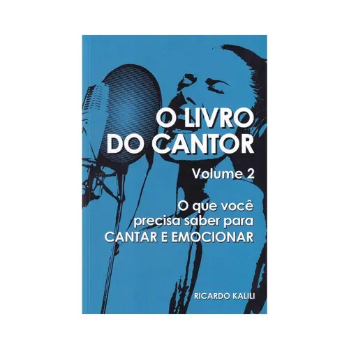 O Livro do Cantor - O que você precisa saber para cantar e emocionar Vol.2