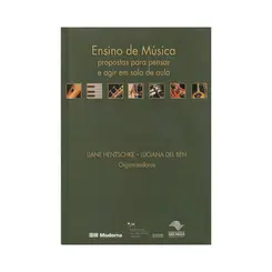 Ensino De Música - Propostas Para Pensar e Agir Em Sala De Aula