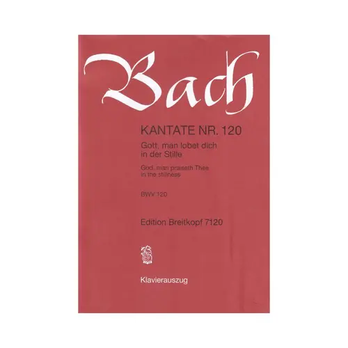 Cantata BWV 120 “Gott, man lobet dich in der Stille” - vocal score