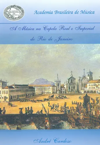 A Música Na Capela Real e Imperial Do Rio de Janeiro