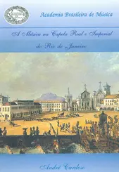 A Música Na Capela Real e Imperial Do Rio de Janeiro