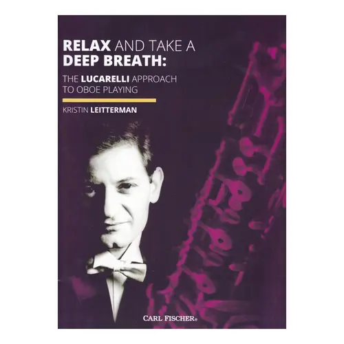 Relax and Take a Deep Breath: The Lucarelli Approach to Oboe Playing