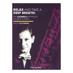 Relax and Take a Deep Breath: The Lucarelli Approach to Oboe Playing
