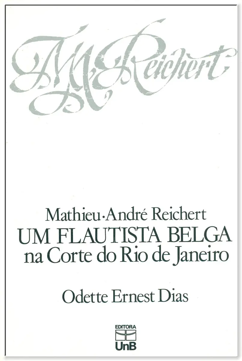 Mathieu André Reichert - Uma Flautista Belga Na Corte Do Rio de Janeiro