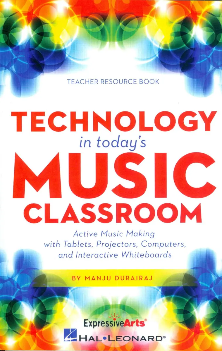 Technology in Today's Music Classroom - Teacher resource book - Active Music Making with Tablets, Projectors, Computers and Interactive Whiteboards