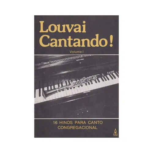 Louvai Cantando - Vol.1 - 16 Hinos Para Canto Congregacional