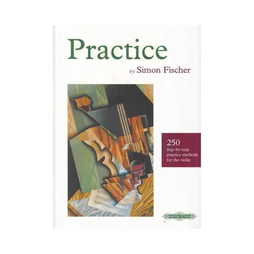 Practice - 250 Step-By-Step Practice Methods For The Violin