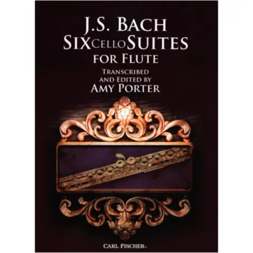 Six Cello Suites For Flute Transcribed And Edited By Amy Porter