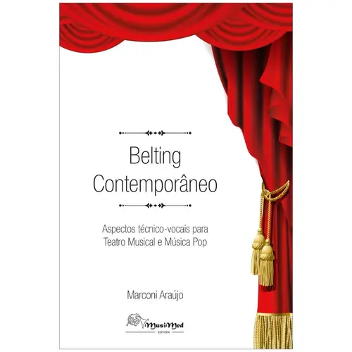 Belting Contemporâneo - Aspectos Técnico-Vocais Para Teatro Musical e Música Pop - Edição Revista