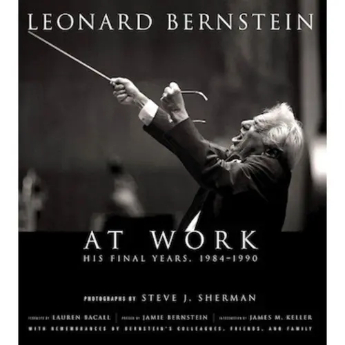 Leonard Bernstein At Work - His Final Years 1984-1990