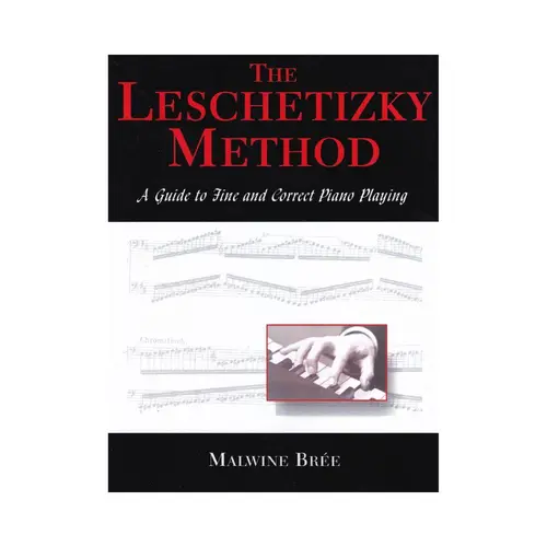 The Leschetizky Method - Guide To Fine And Correct Piano Playing