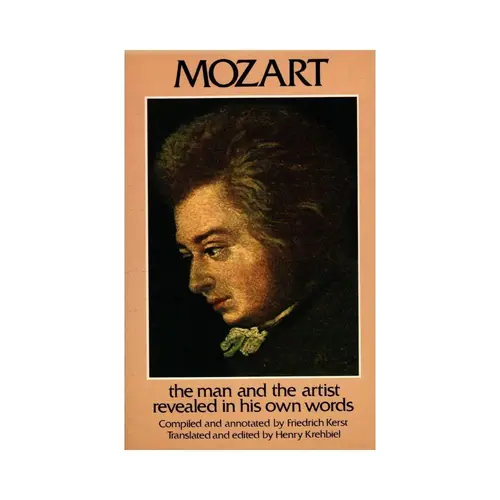 Mozart: The Man And The Artist Revealed In His Own Words