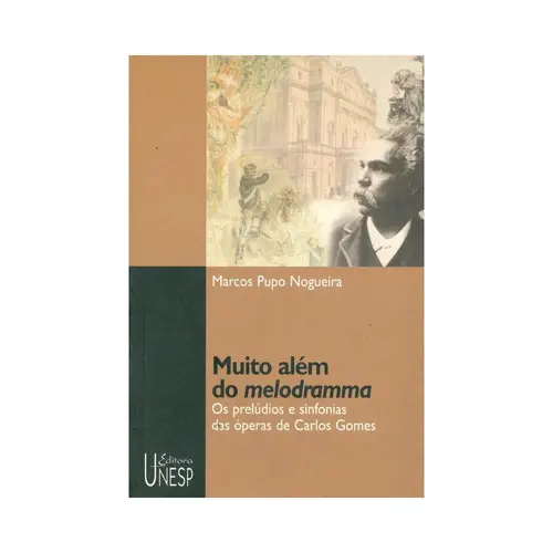 Muito Além Do Melodrama - Os Prelúdios e Sinfonias Das Óperas de Carlos Gomes
