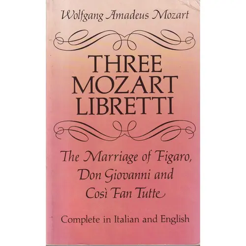 Three Mozart Libretti - The Marriage Of Figaro, Don Giovanni e Cosi Fan Tutte