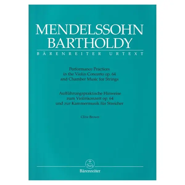 Performance Practices in the Violin Concerto op. 64 and Chamber Music for Strings of Felix Mendelssohn Bartholdy