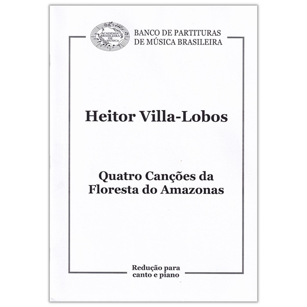 Quatro Canções Da Floresta Do Amazonas canção da floresta amazônica Para  Canto e Piano de Heitor Villa-Lobos - Quatro Canções Da Floresta Do Amazonas  - Academia Brasileira De Música (ABM)